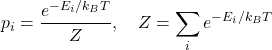 \[p_i = \frac{e^{-E_i/k_BT}}{Z}, \quad Z = \sum_i e^{-E_i/k_BT}\]