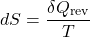 \[dS = \frac{\delta Q_{\mathrm{rev}}}{T}\]
