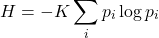 \[H = -K \sum_i p_i \log p_i\]